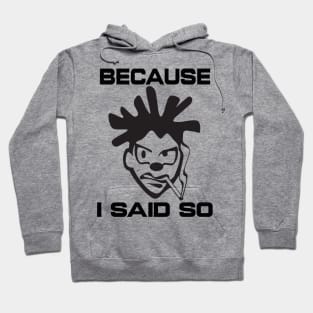 Because I Said So - Humorous Graphic Hoodie